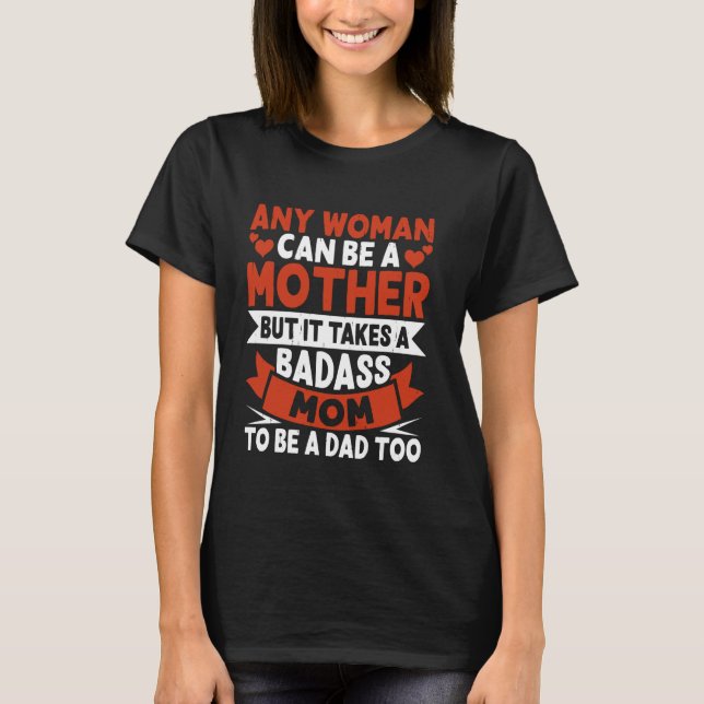 Camiseta Qualquer Mulher Pode Ser Mãe, Mas Precisa De Um Mo (Frente)
