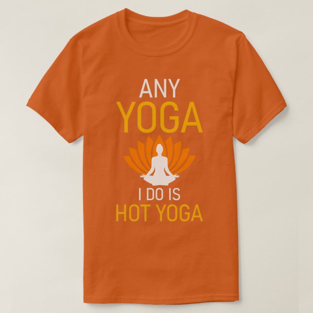 Camiseta Qualquer Yoga que faço é Yoga quente 2 (Frente do Design)