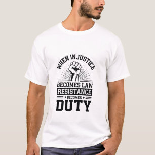 Camiseta Quando A Injustiça Se Torna Resistência À Lei Torn