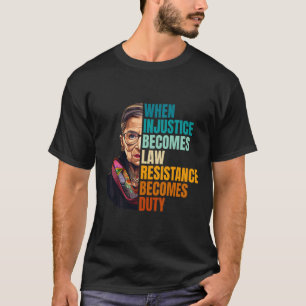 Camiseta Quando A Injustiça Se Torna Resistência À Lei Torn