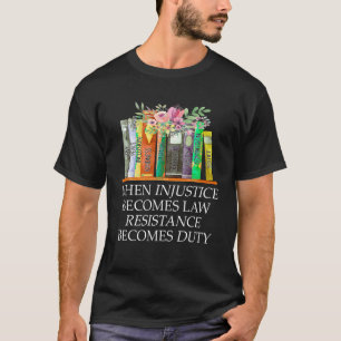Camiseta Quando A Injustiça Se Torna Resistência À Lei Torn