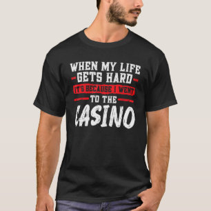 Camiseta quando a minha vida é duro, é casino casino