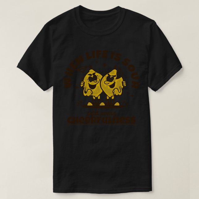 Camiseta quando a vida é azeda, adicione alegria (Frente do Design)
