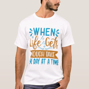 Camiseta Quando A Vida É Difícil Levar Um Dia De Cada Vez