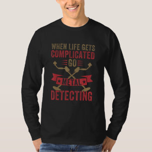 Camiseta Quando a Vida Fica Complicada, Vá Detectar Metais 
