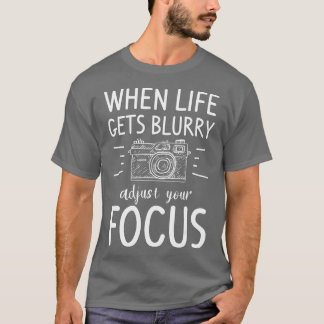 Camiseta Quando a vida fica desfocada, ajuste sua fotografi