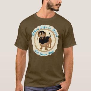 Camiseta Quando a vida for dura (o Dachshund)