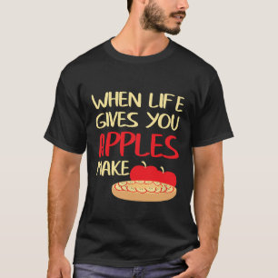 Camiseta Quando a Vida Lhe Dá Maçãs Faça Chefs de Torta