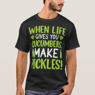 Camiseta Quando a Vida lhe dá Pepinos Faça Picles