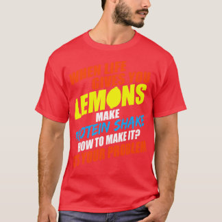 Camiseta Quando A Vida Lhe Dar Limões Fazem As Proteínas Ag