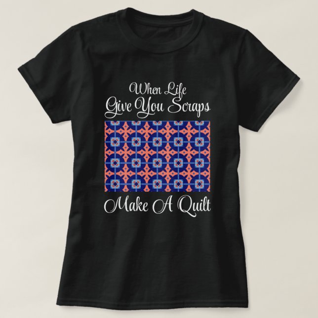 Camiseta Quando a Vida Lhe Der Retalhos Faça Uma Colcha (Frente do Design)