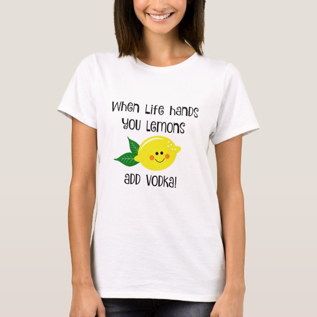 Camiseta Quando A Vida Mandar, Os Limões Adicionam Vodka (Frente)