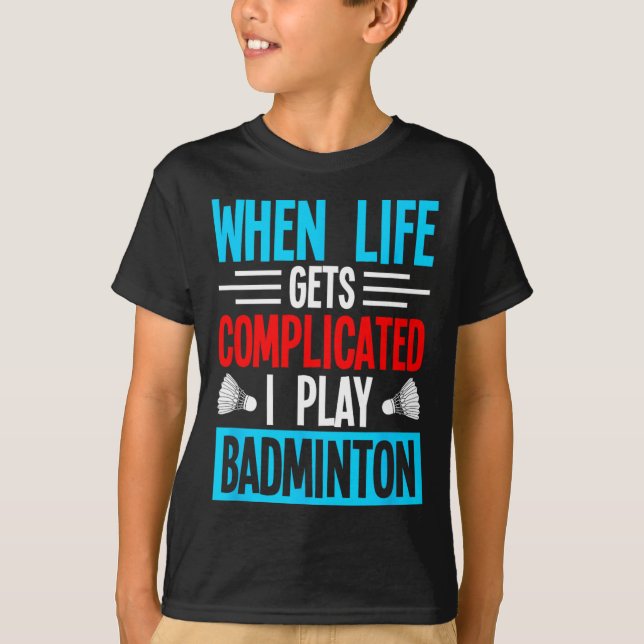 Camiseta Quando A Vida Se Complicar Eu Toco Badminton (Frente)