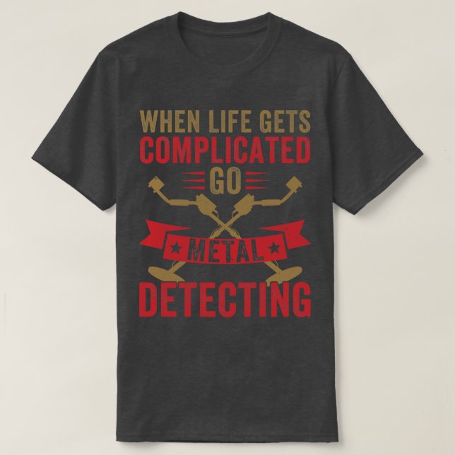 Camiseta Quando a vida se torna complicada, vá-se detectar  (Frente do Design)