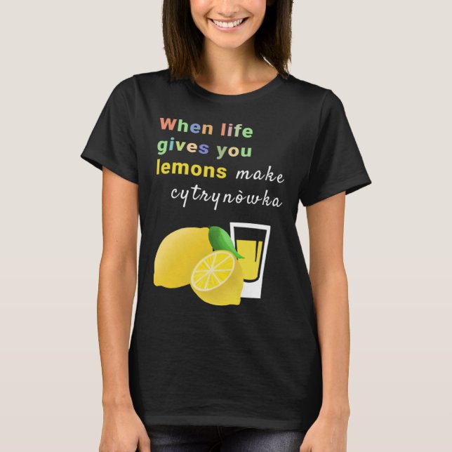 Camiseta Quando a vida te dá limões fazem Cytrynowka (Frente)