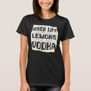 Camiseta Quando A Vida Te Dar Limões Apenas Adicione Vodka