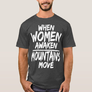 Camiseta Quando As Mulheres Acordam Montanhas Movem Mulhere