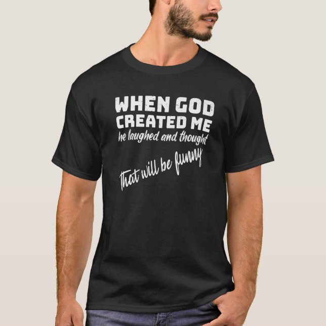 Camiseta Quando Deus me Criou ele riu e pensou que sim (Frente)