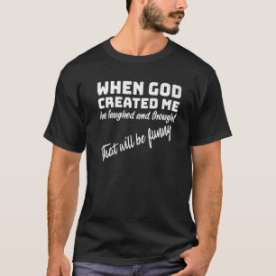 Camiseta Quando Deus me Criou ele riu e pensou que sim