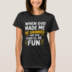 Camiseta Quando Deus Me Fez, Ele Disse Que Era Divertido.