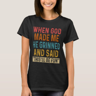 Camiseta Quando Deus Me Fez, Ele Disse Que Seria Divertido.