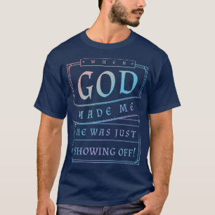 Camiseta Quando Deus Me Fez, Ele Estava Mostrando Uma Chicl