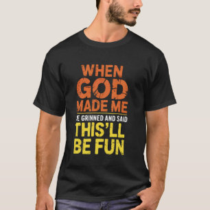 Camiseta Quando Deus me fez Ele sorriu e disse Isto vai ser