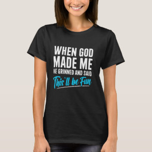 Camiseta Quando Deus Me Fez Ele Sorriu e Disse Isto Vai Ser