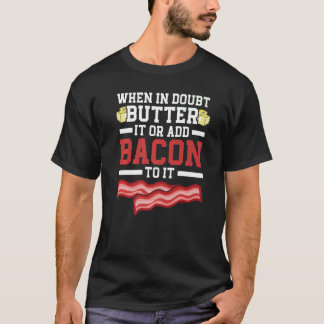 Camiseta Quando em dúvida coloque manteiga ou adicione baco