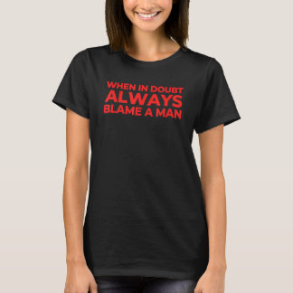 Camiseta Quando Em Dúvida Culpa Sempre Um Homem Cita Sarcás