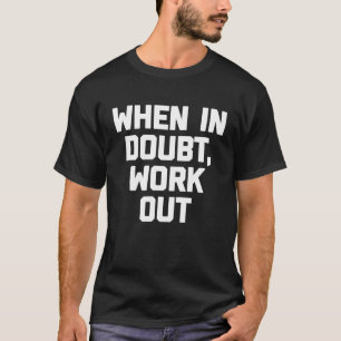 Camiseta Quando Em Dúvida, faça exercícios de malhação