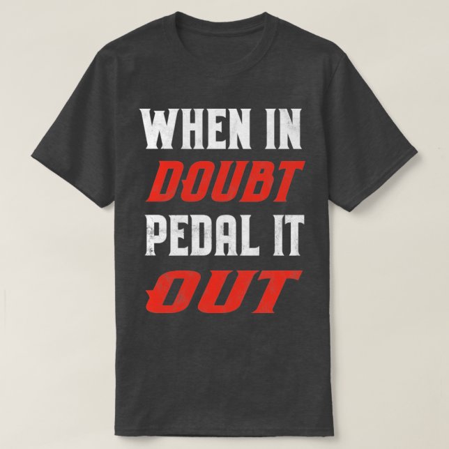 Camiseta Quando Em Dúvida, Faça-O Sair (Frente do Design)
