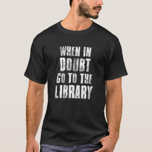 Camiseta Quando Em Dúvida, Vá Para A Biblioteca Para Leitor