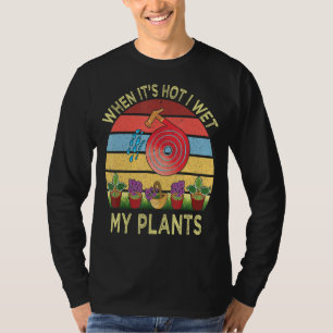 Camiseta Quando Está Quente, Eu Molhei O Jardineiro De Mang