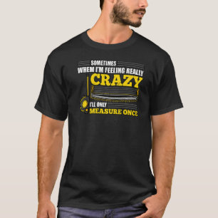 Camiseta Quando estou me sentindo louca, eu meço uma vez