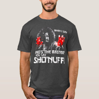Camiseta Quando eu digo Quem é o Mestre você diz ShoNuff am