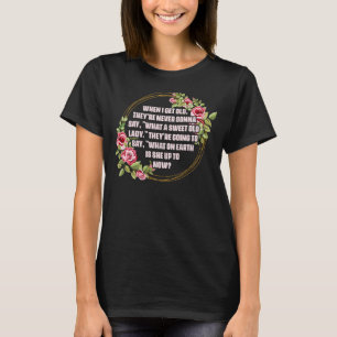 Camiseta Quando Eu Envelhecer Theyu2019re Nunca Vai Dizer O