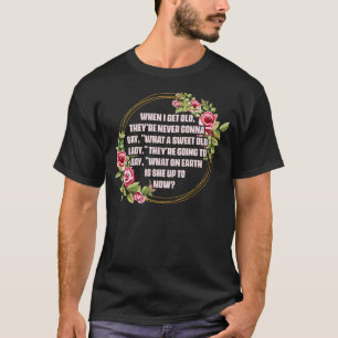 Camiseta Quando Eu Envelhecer Theyu2019re Nunca Vai Dizer O