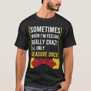 Camiseta Quando eu estiver louco, só irei medir uma vez o t