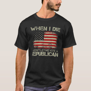 Camiseta Quando eu morrer, não me deixe votar em Republica