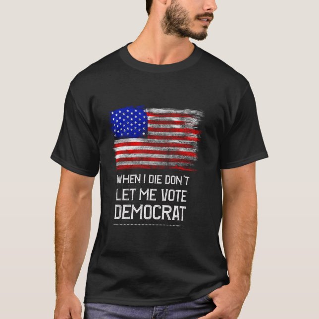 Camiseta Quando eu morrer, não me deixe votar no Democrat F (Frente)