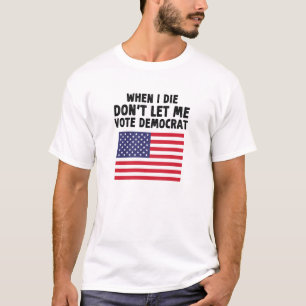 Camiseta Quando eu morrer, não me deixe votar no presente d