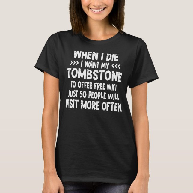 Camiseta Quando Eu Morrer Quero Que Minha Tombstone Ofereça (Frente)