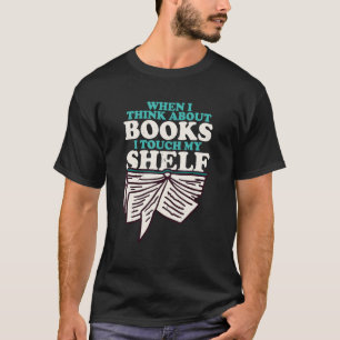 Camiseta Quando Eu Penso Em Livros Eu Toco Meu Livro De Pra
