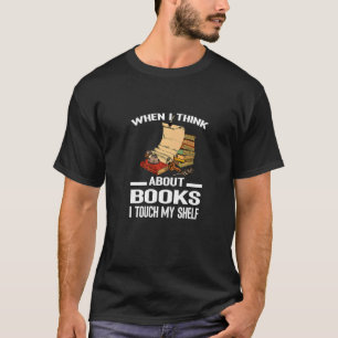 Camiseta Quando Eu Penso Em Livros Eu Toco Minha Prateleira