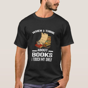 Camiseta Quando Eu Penso Em Livros Eu Toco Minha Prateleira