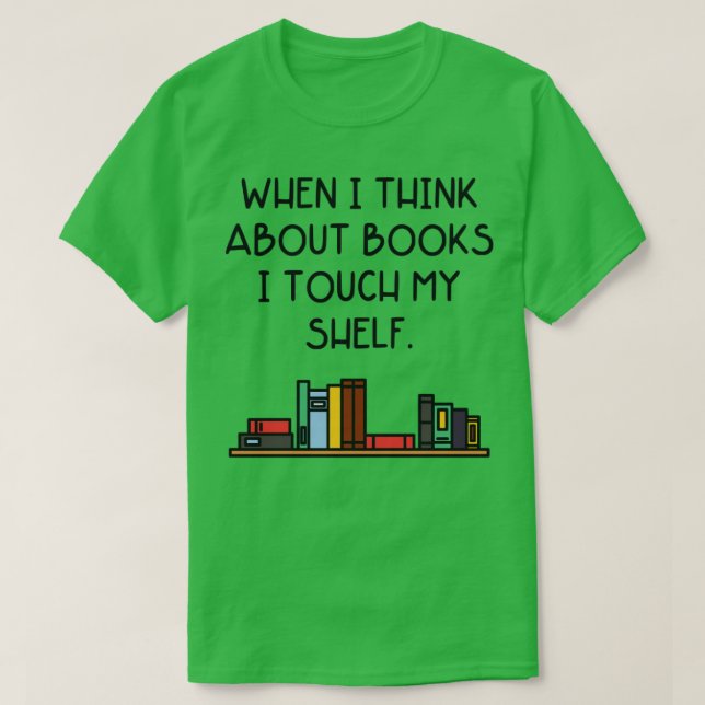 Camiseta Quando Eu Penso Em Livros Eu Toco Minha Prateleira (Frente do Design)