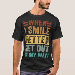 Camiseta Quando Eu Sorrir Melhor Sair Do Meu Caminho Sarcás