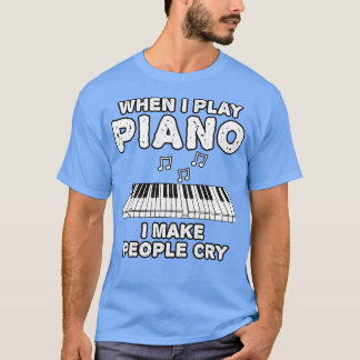Camiseta Quando Eu Toco Piano Eu Faço Pessoas Chorar