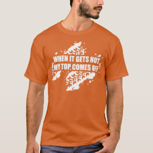 Camiseta Quando Fica Quente, Minha Parte Superior Desliga A